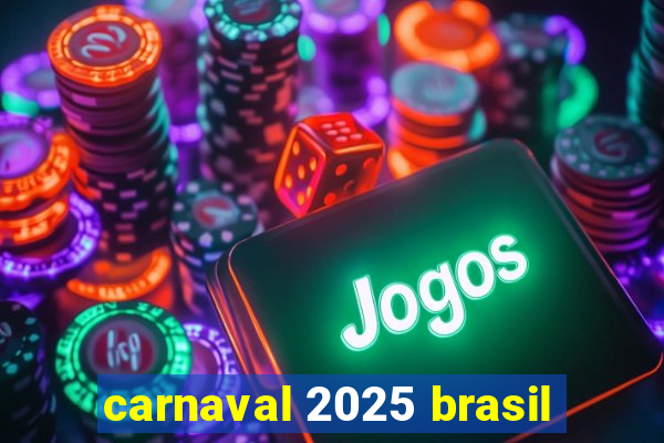 carnaval 2025 brasil